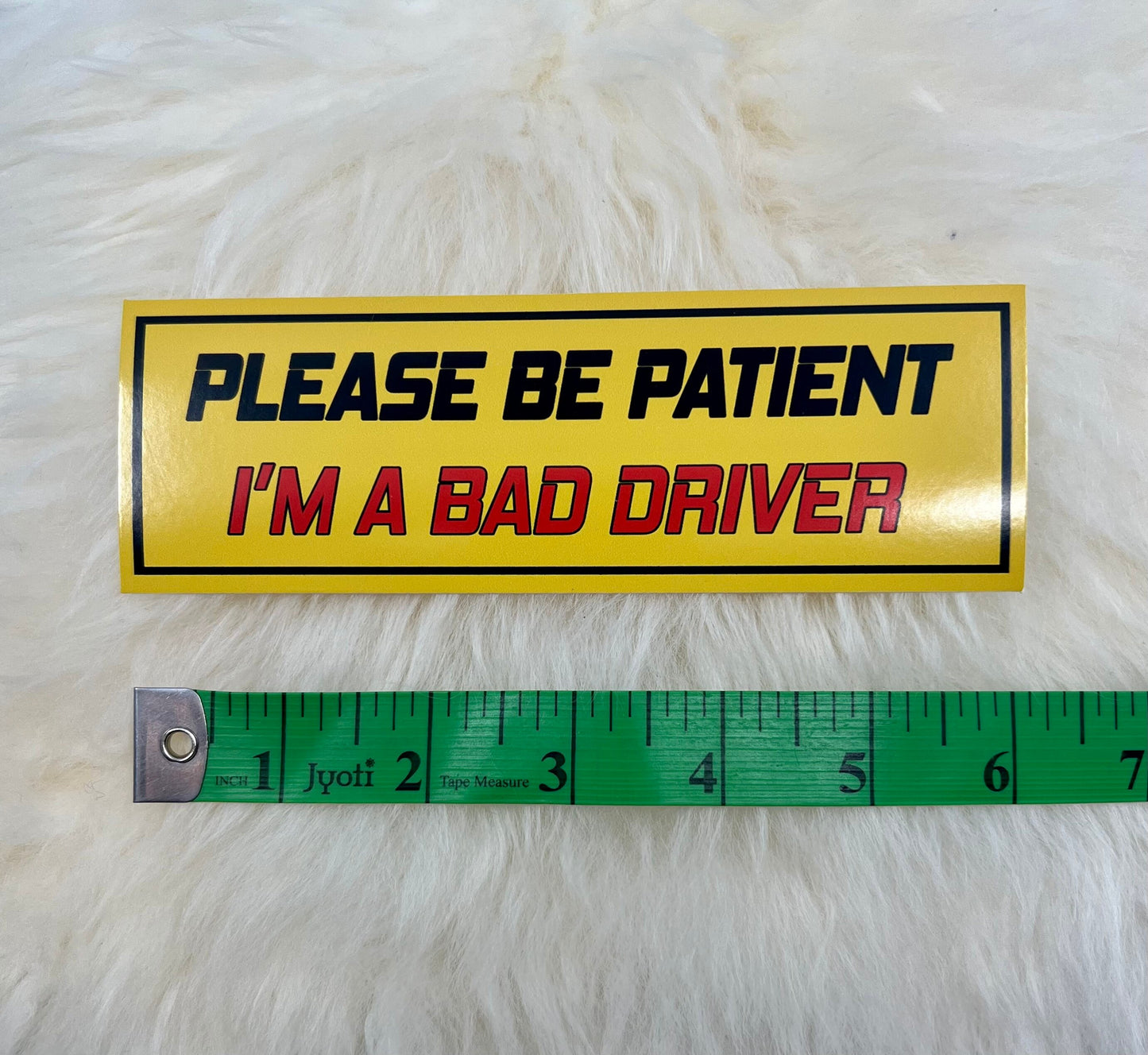 Please Be Patient I'm A Bad Driver Bumper Sticker | Funny Bumper Sticker | FREE SHIPPING