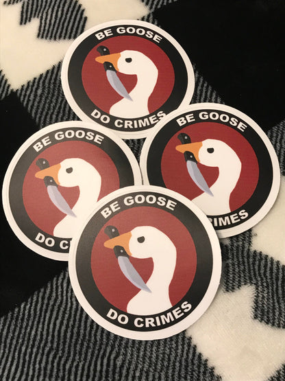 Be Goose Do Crimes Vinyl Sticker | Political Sticker | Funny Sticker | FREE SHIPPING