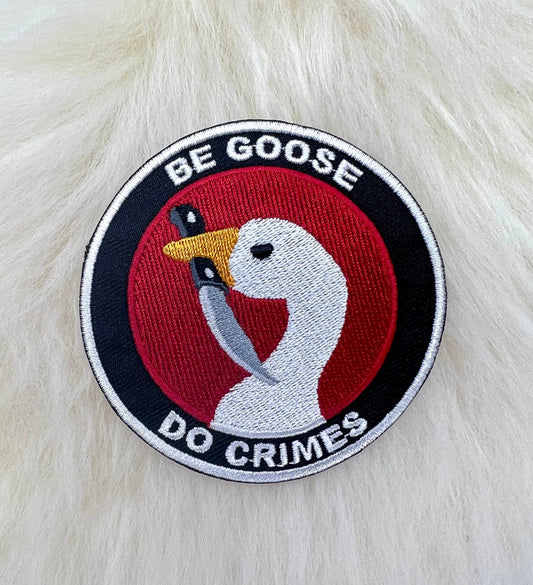 Be Goose Do Crimes Goose Patch | Goose Patch | Bird Patch | Funny Patch | FREE SHIPPING