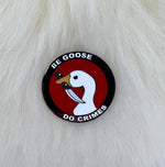 Be Goose Do Crimes Enamel Pin | Goose Pin | Funny Pin