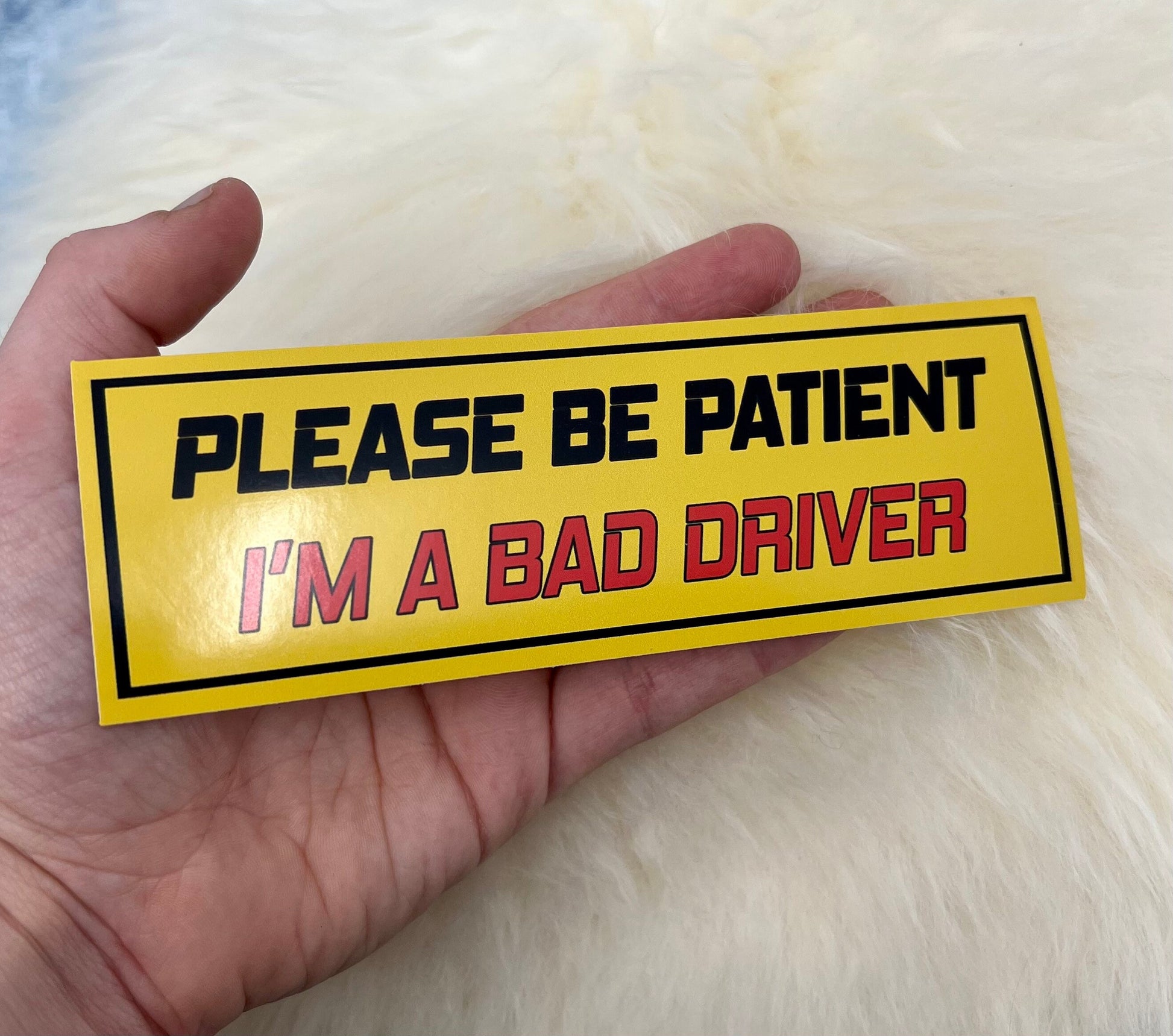 Please Be Patient I'm A Bad Driver Bumper Sticker | Funny Bumper Sticker | FREE SHIPPING