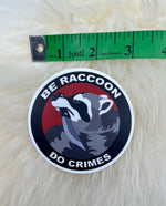 Be Raccoon Do Crimes Vinyl Sticker | Political Sticker | Funny Sticker | FREE SHIPPING