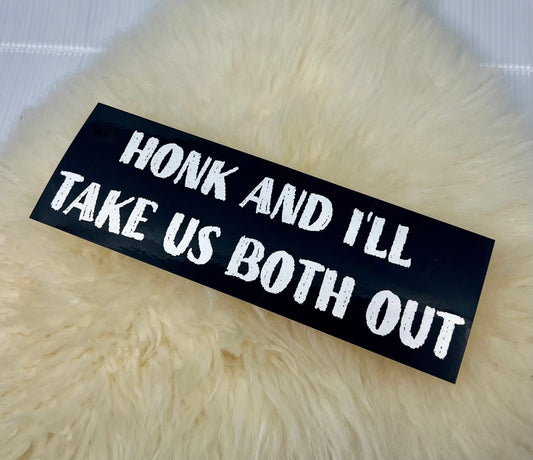 Honk and I'll Take Us Both Out Bumper Sticker | Funny Bumper Sticker | FREE SHIPPING